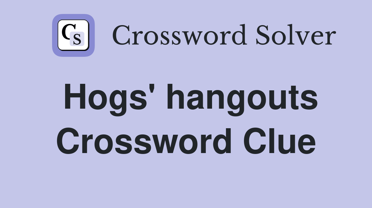 Hogs' hangouts Crossword Clue