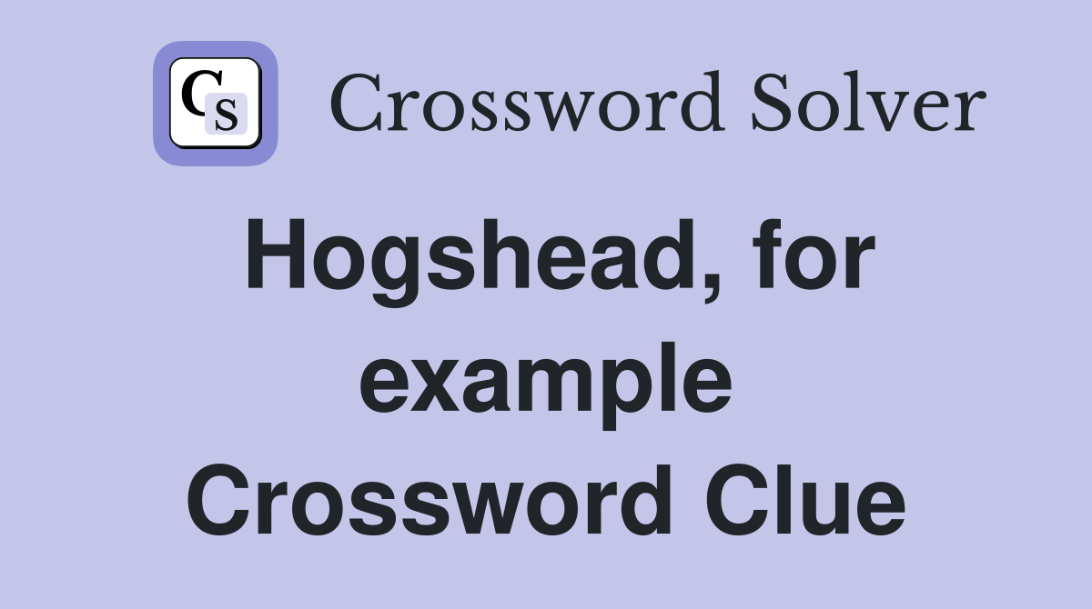Hogshead, for example Crossword Clue