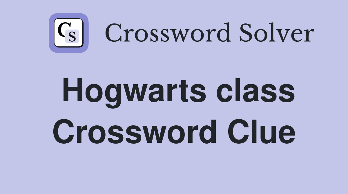 Hogwarts class Crossword Clue
