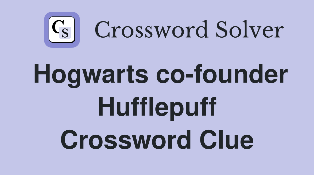Hogwarts co-founder Hufflepuff Crossword Clue