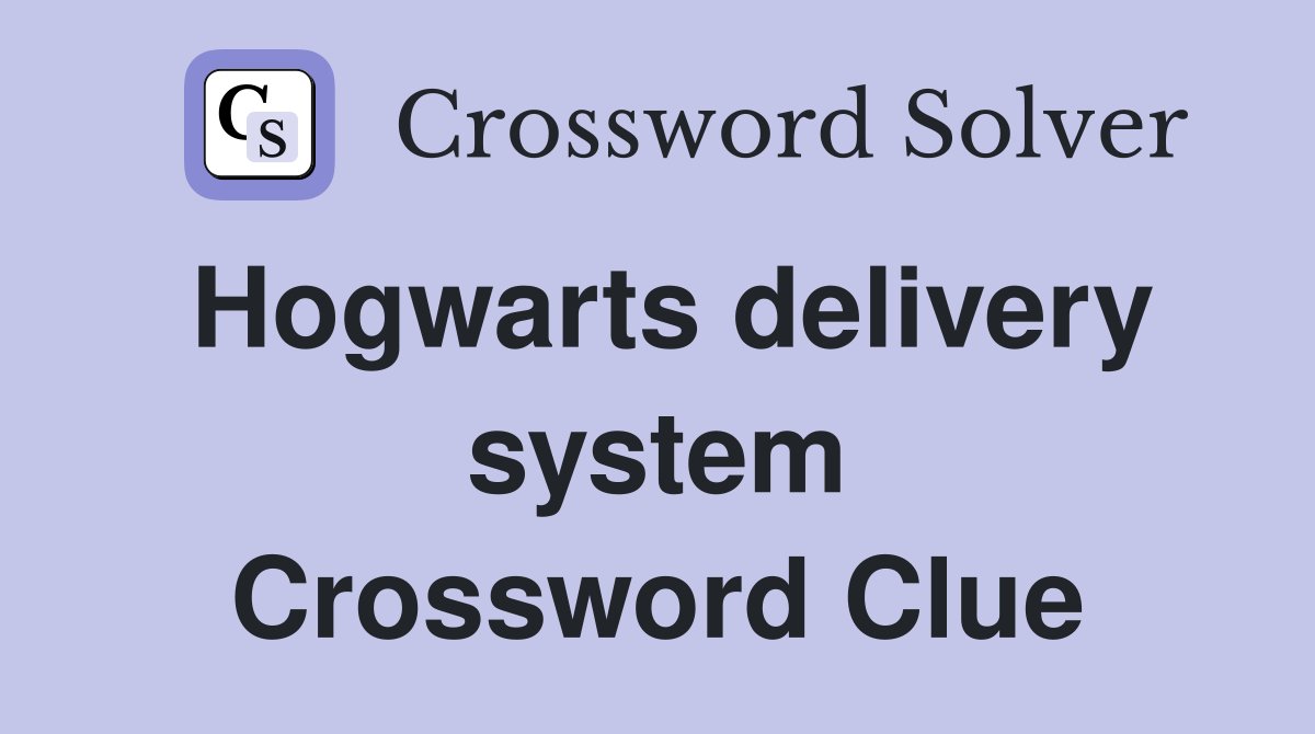 Hogwarts delivery system Crossword Clue