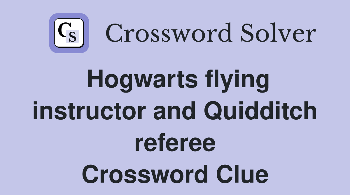 Hogwarts flying instructor and Quidditch referee Crossword Clue