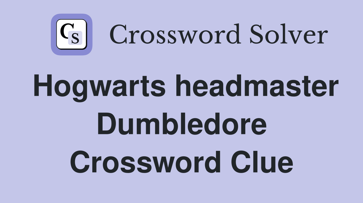 Hogwarts headmaster Dumbledore Crossword Clue