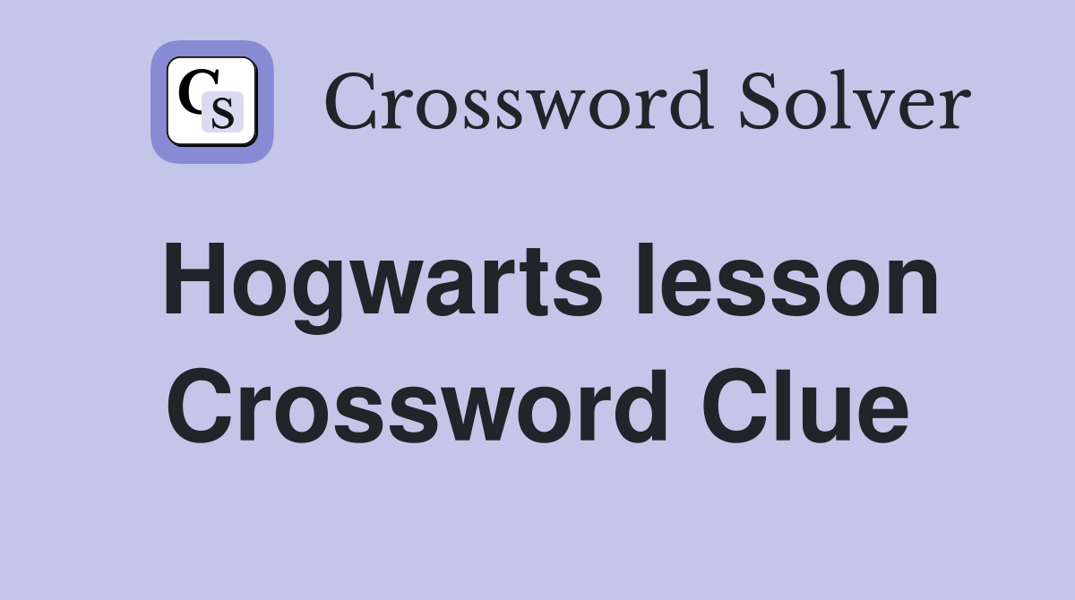 Hogwarts lesson Crossword Clue