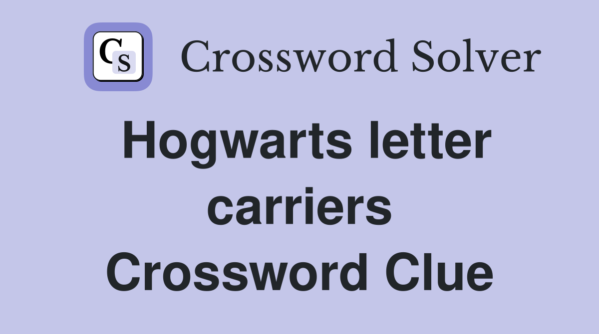 Hogwarts letter carriers Crossword Clue