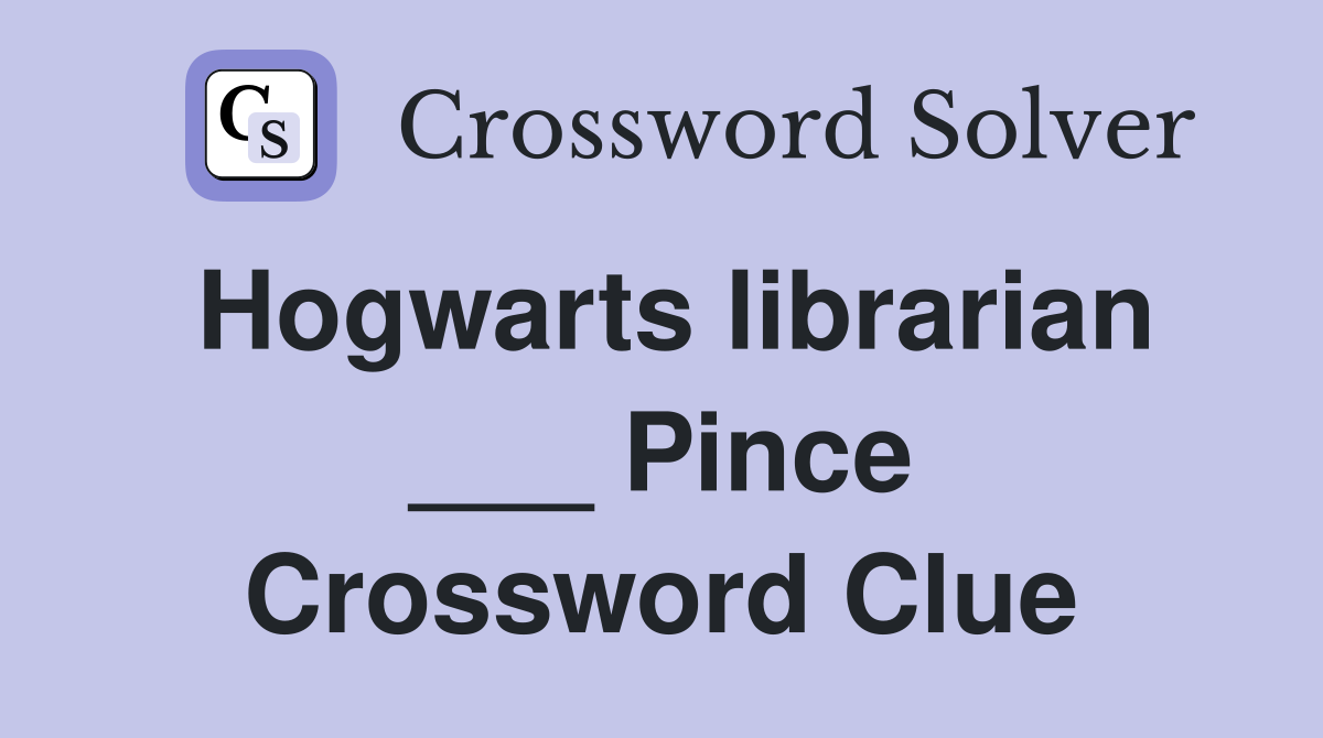 Hogwarts librarian ___ Pince Crossword Clue
