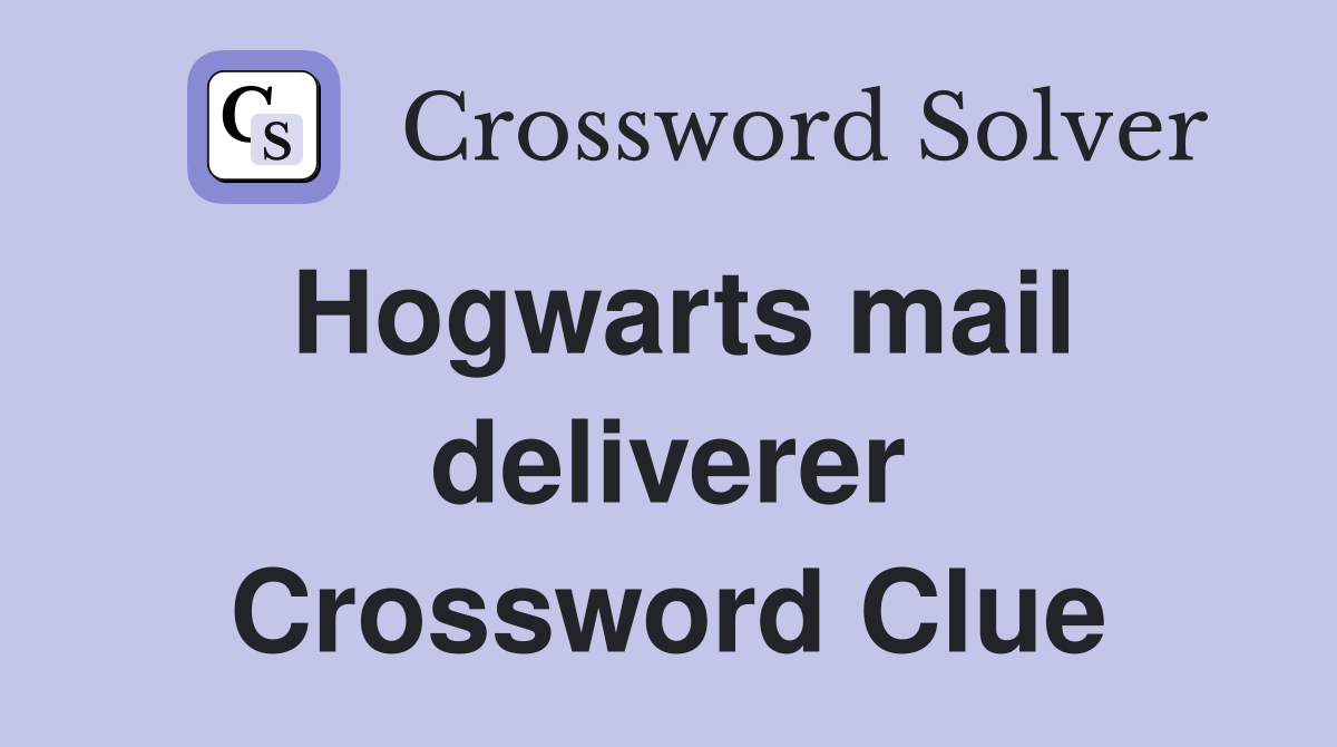 Hogwarts mail deliverer Crossword Clue