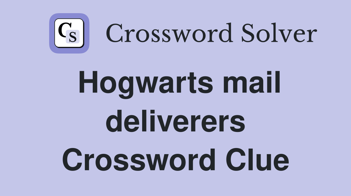 Hogwarts mail deliverers Crossword Clue