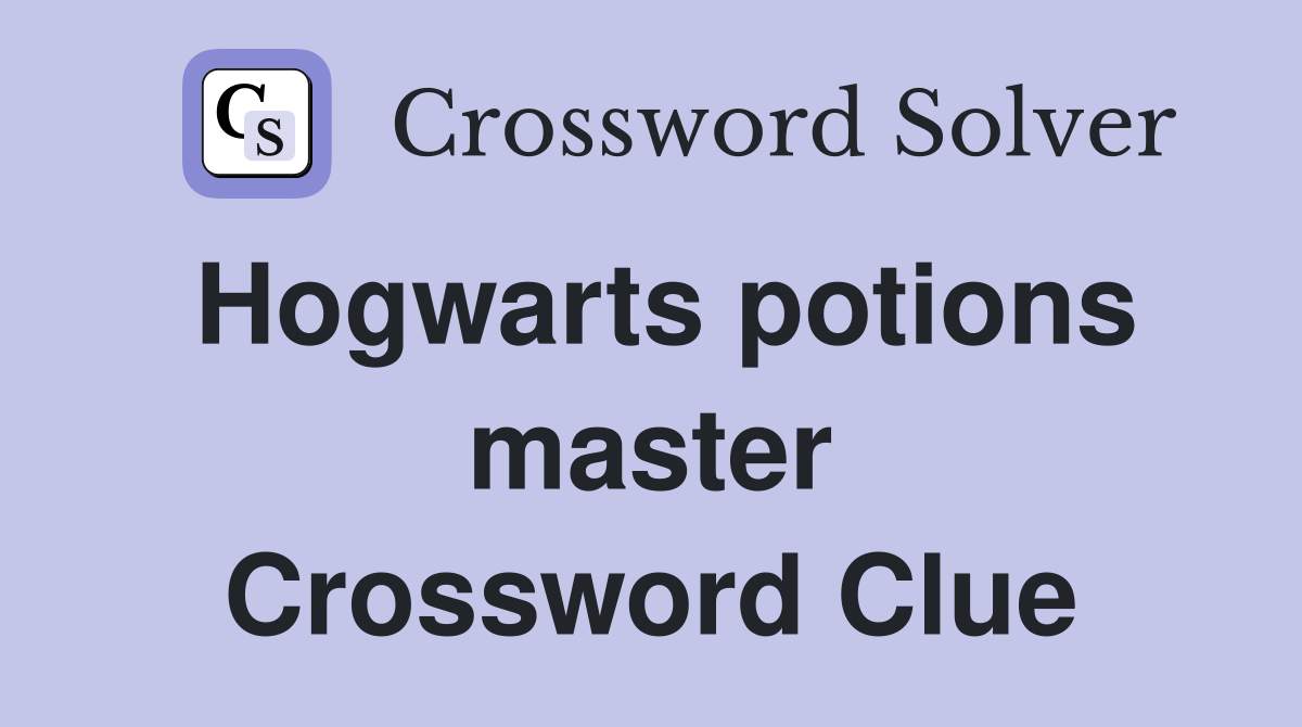 Hogwarts potions master Crossword Clue