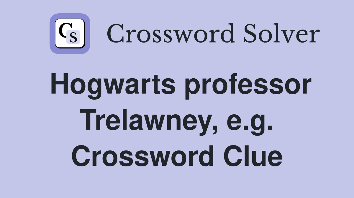 Hogwarts professor Trelawney, e.g. Crossword Clue