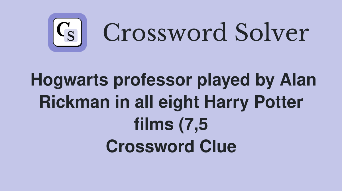 Hogwarts professor played by Alan Rickman in all eight Harry Potter Hogwarts professor played by Alan Rickman in all eight Harry Potter