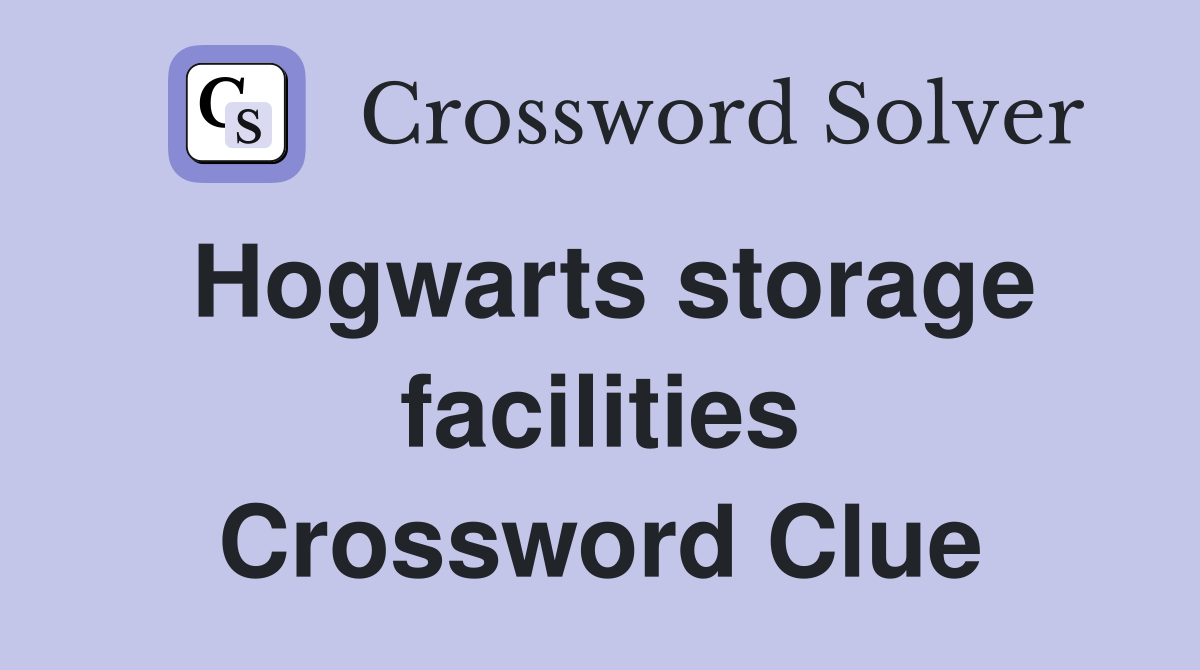 Hogwarts storage facilities Crossword Clue