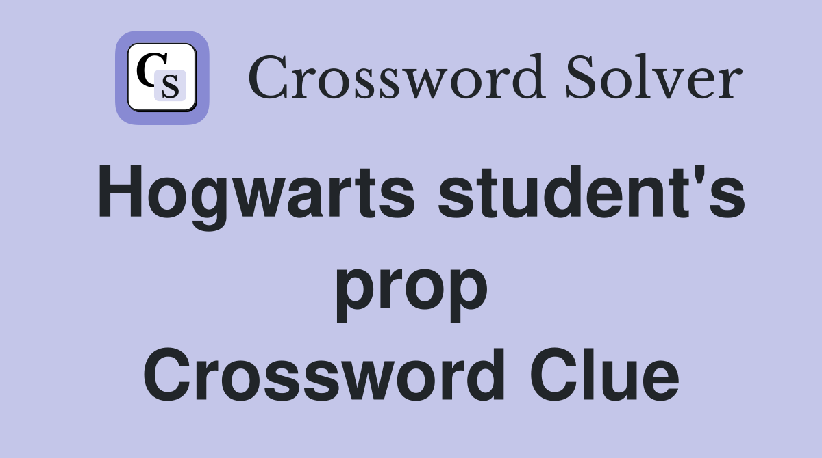 Hogwarts student's prop Crossword Clue