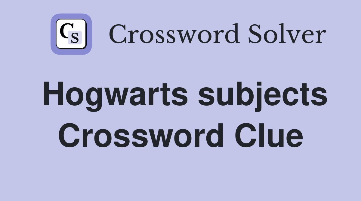 Hogwarts subjects Crossword Clue