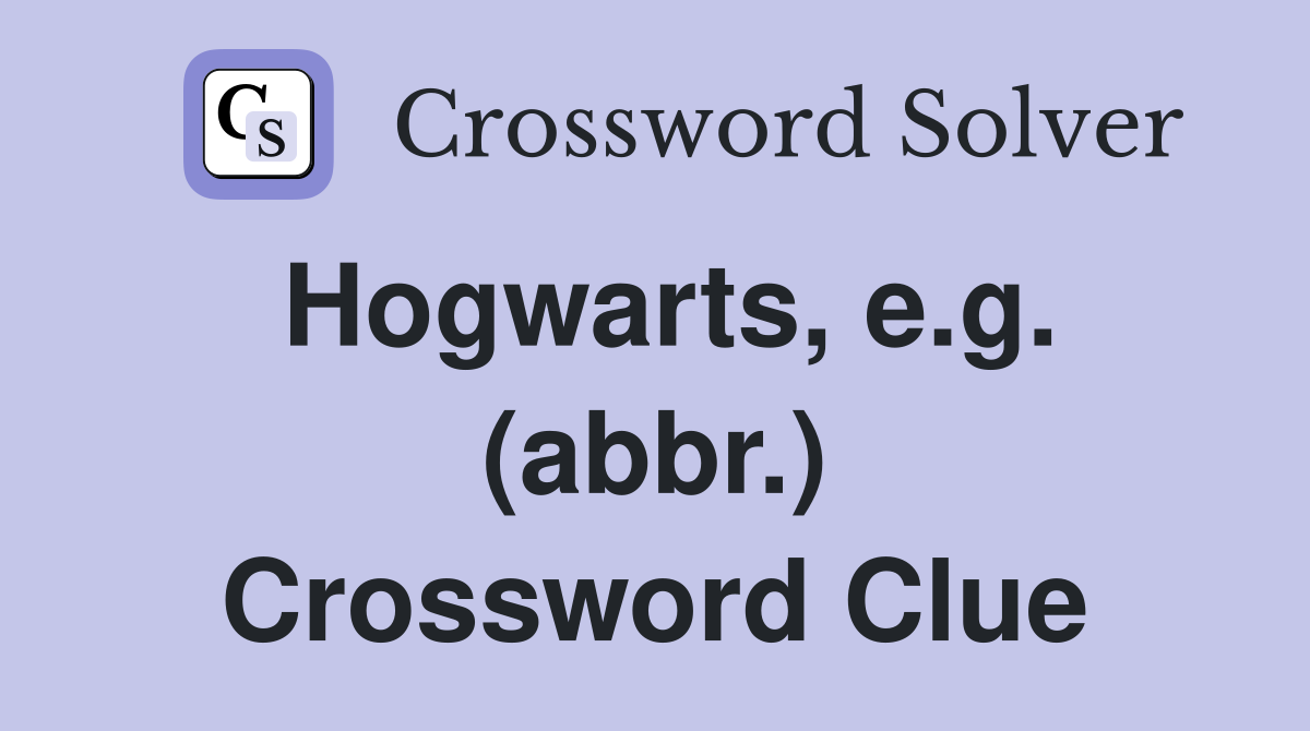 Hogwarts, e.g. (abbr.) Crossword Clue