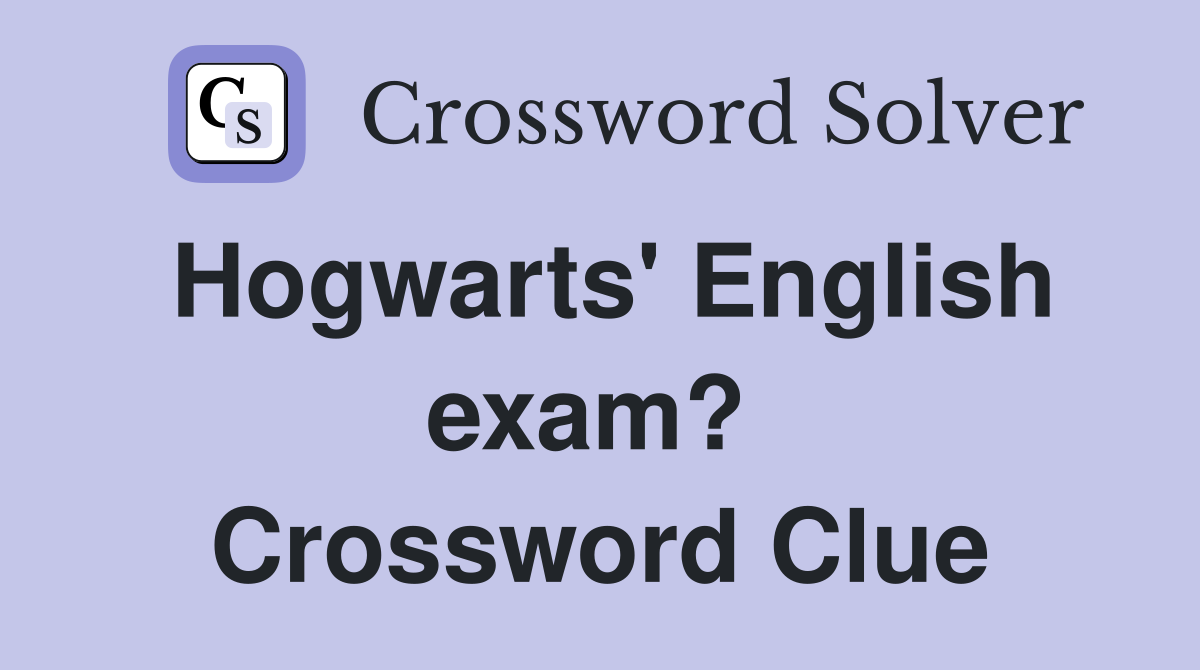 Hogwarts' English exam?  Crossword Clue