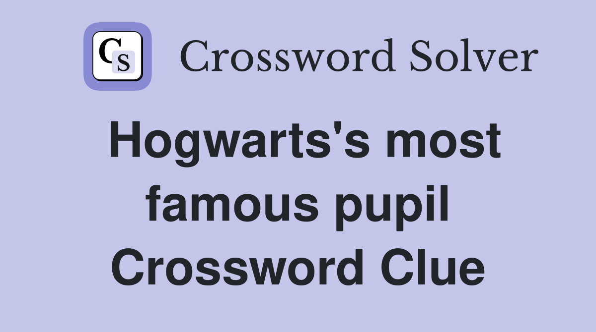 Hogwarts's most famous pupil Crossword Clue