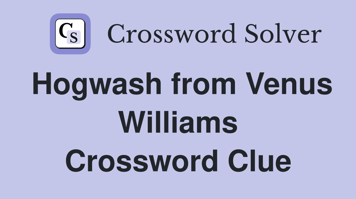 Hogwash from Venus Williams Crossword Clue