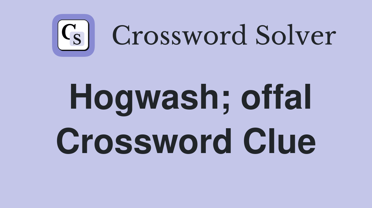 Hogwash; offal Crossword Clue