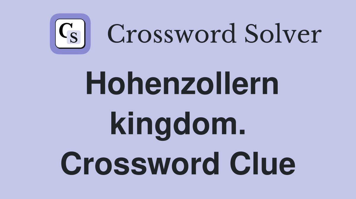 Hohenzollern kingdom. Crossword Clue