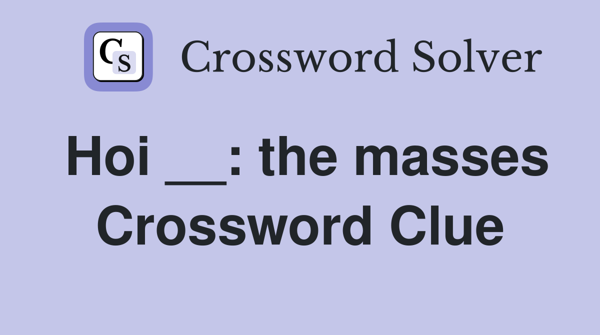 Hoi __: the masses Crossword Clue