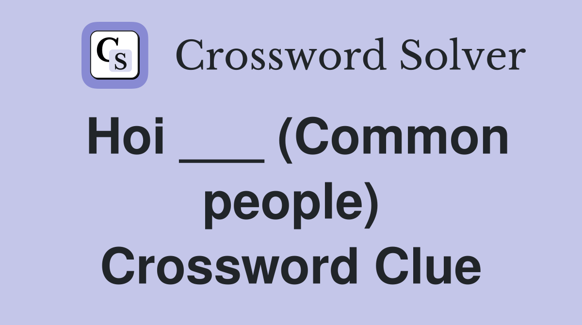Hoi ___ (Common people) Crossword Clue