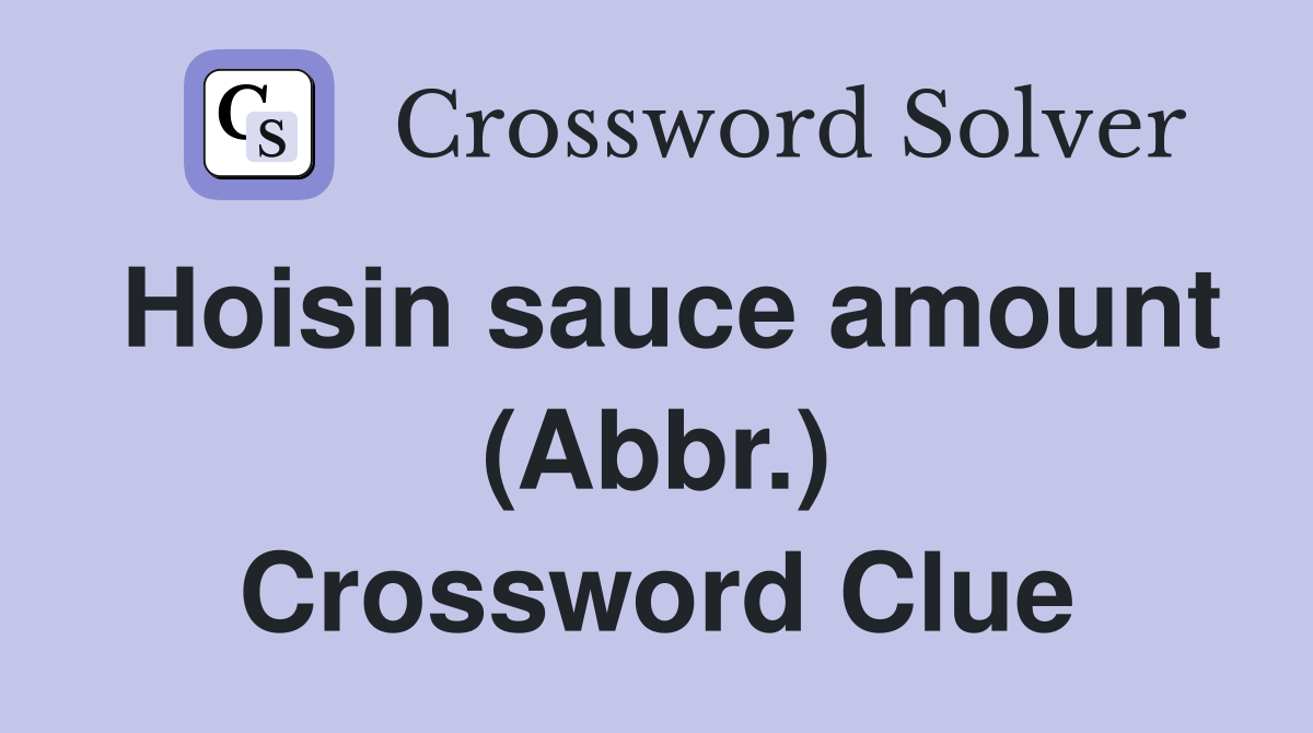 Hoisin sauce amount (Abbr.) Crossword Clue