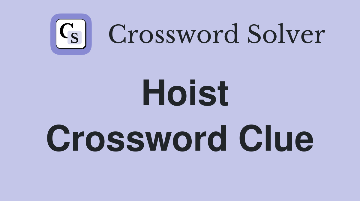 Hoist Crossword Clue