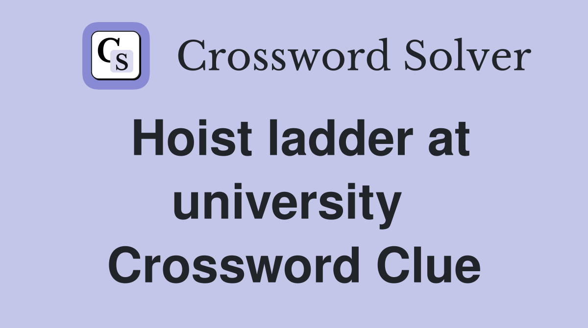 Hoist ladder at university  Crossword Clue