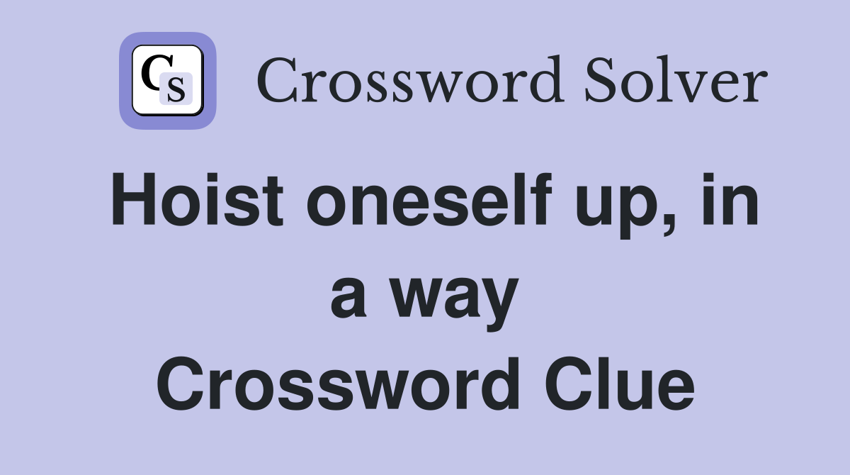 Hoist oneself up, in a way Crossword Clue