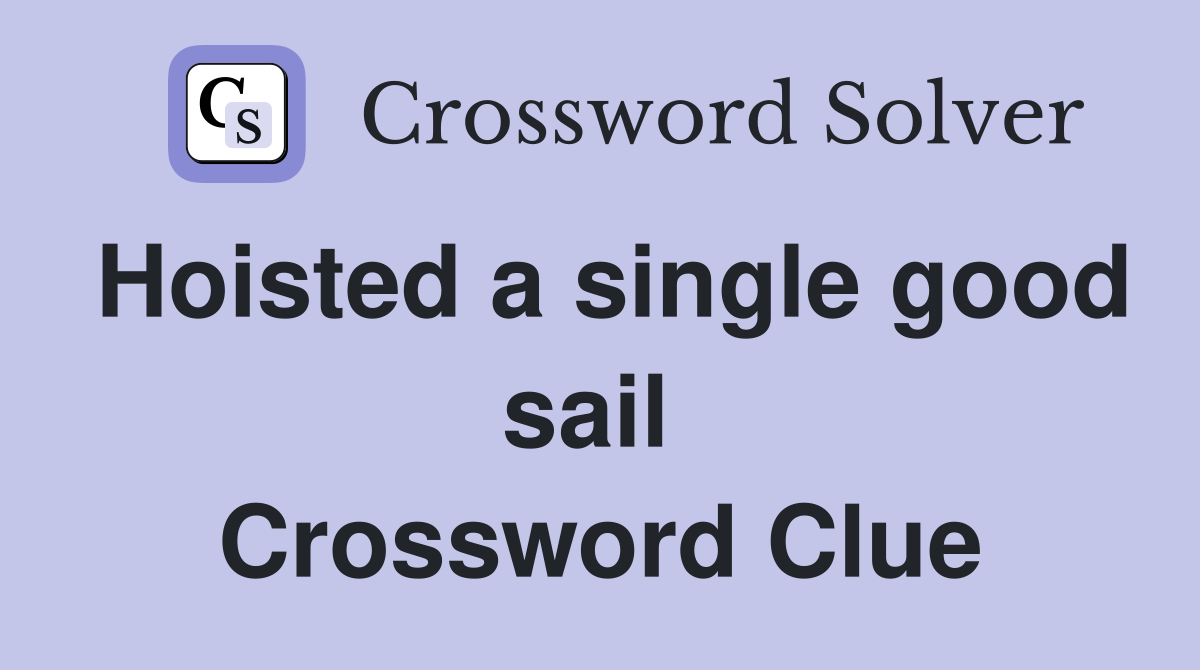 Hoisted a single good sail  Crossword Clue