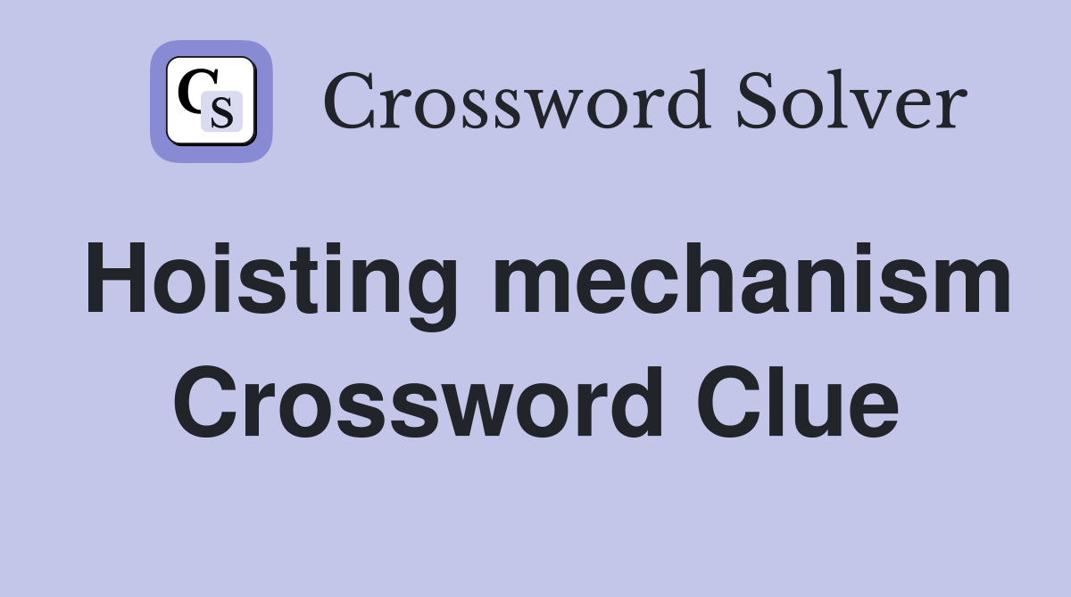 Hoisting mechanism Crossword Clue