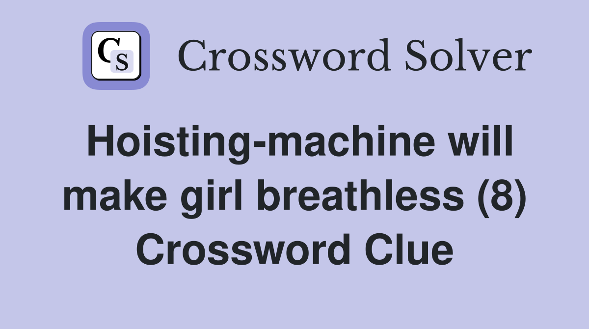 Hoisting-machine will make girl breathless (8) Crossword Clue
