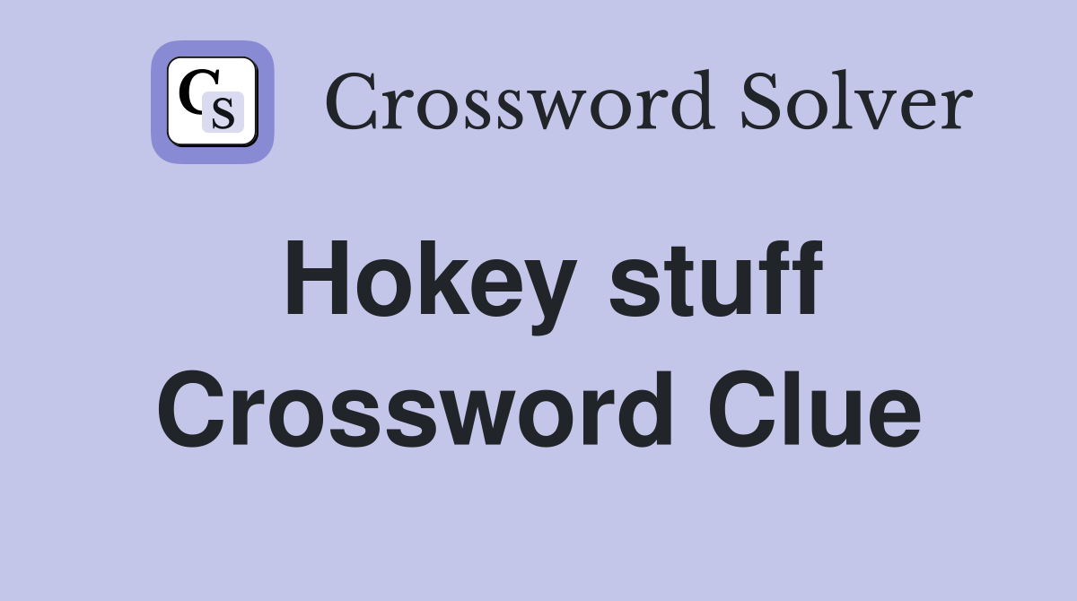 Hokey stuff Crossword Clue