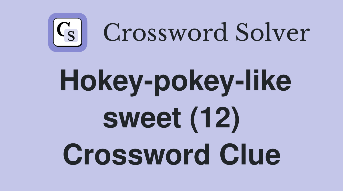 Hokey-pokey-like sweet (12) Crossword Clue