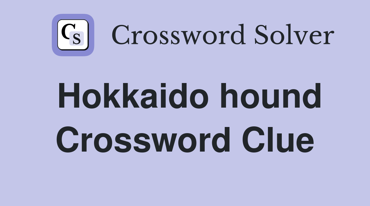 Hokkaido hound Crossword Clue