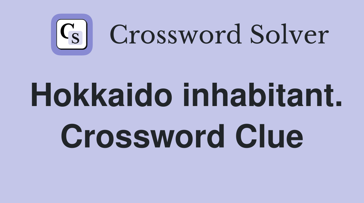 Hokkaido inhabitant. Crossword Clue