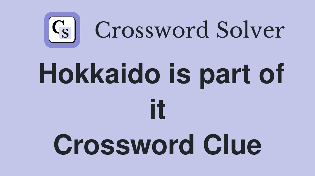 Hokkaido is part of it Crossword Clue
