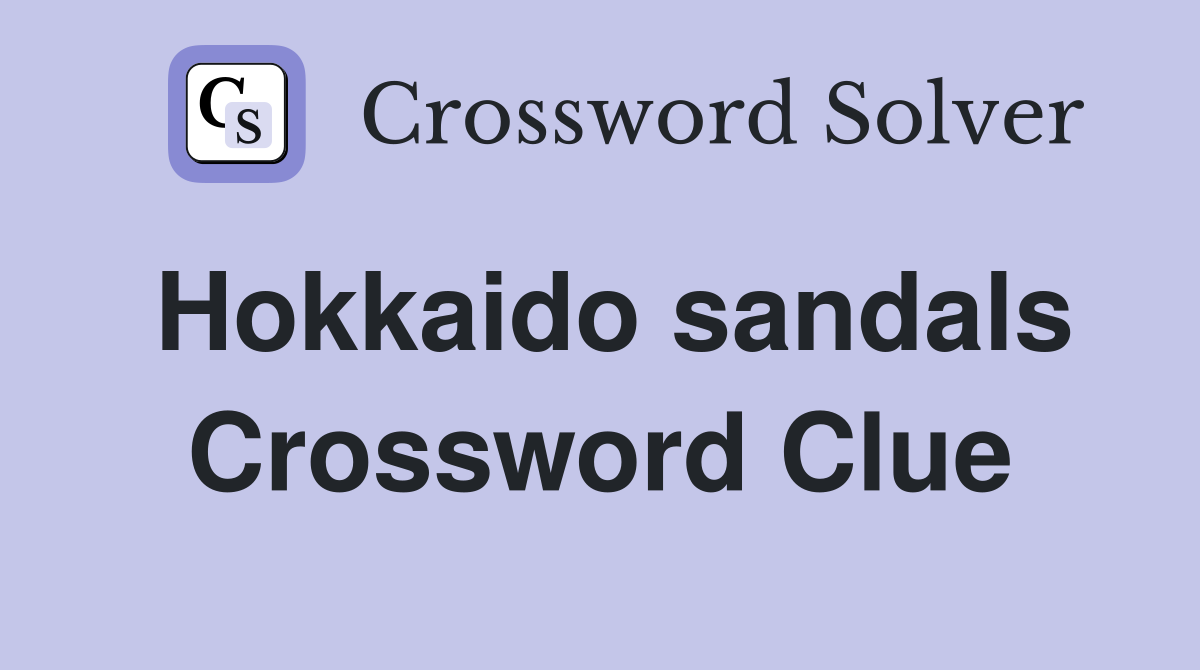 Hokkaido sandals Crossword Clue