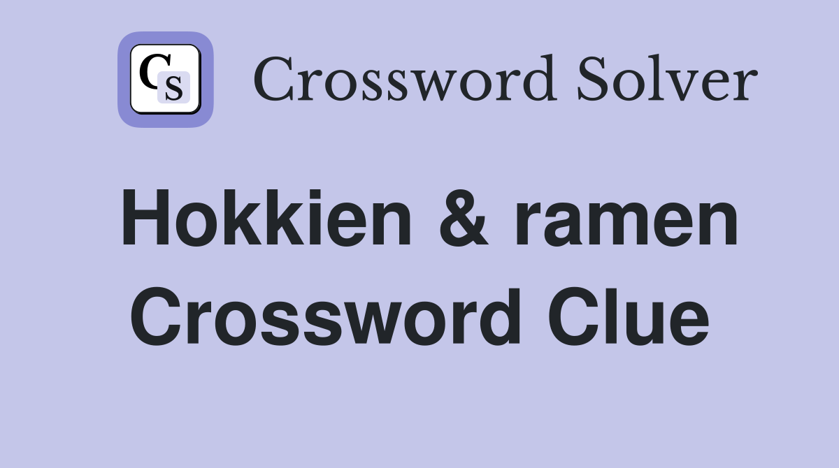 Hokkien & ramen Crossword Clue