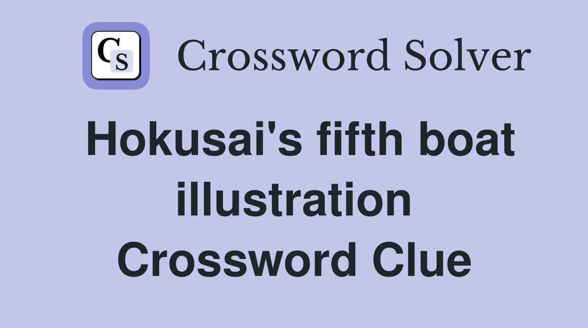 Hokusai's fifth boat illustration Crossword Clue