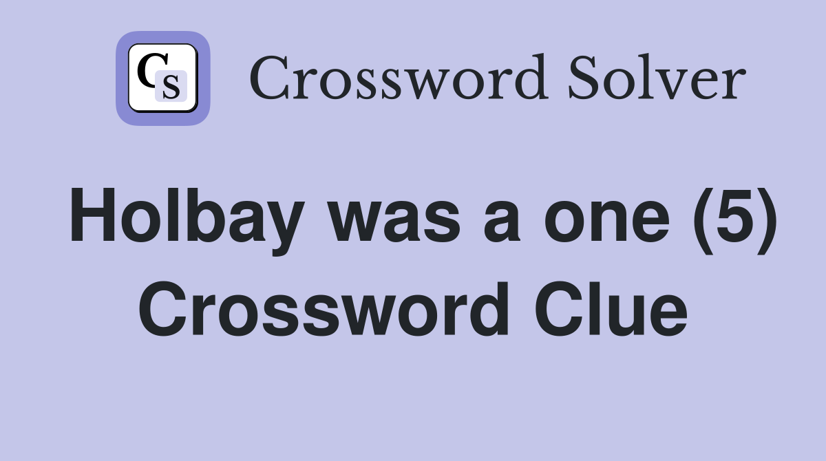 Holbay was a one (5) Crossword Clue