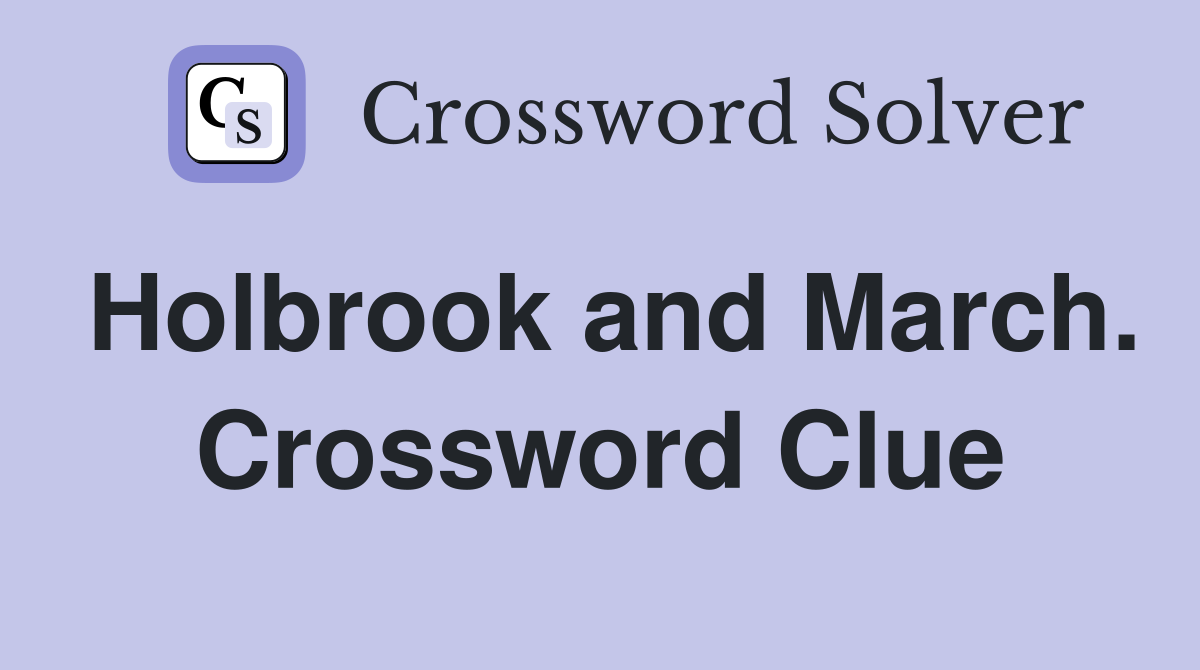 Holbrook and March. Crossword Clue