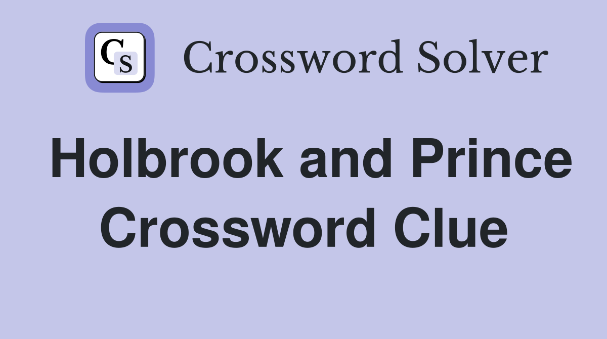 Holbrook and Prince Crossword Clue