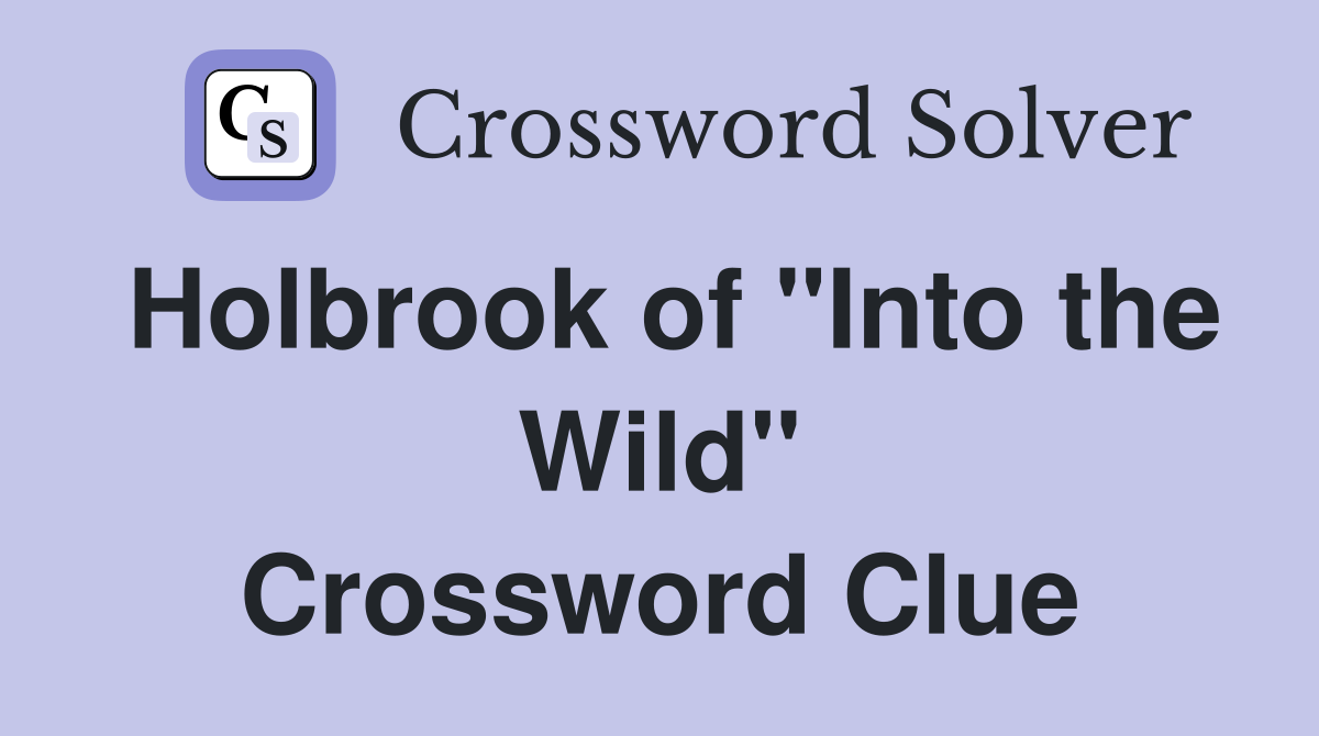 Holbrook of "Into the Wild" Crossword Clue