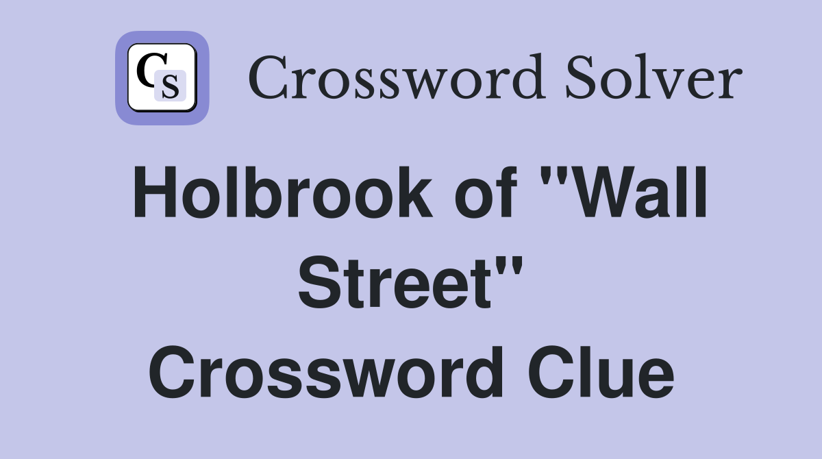 Holbrook of "Wall Street" Crossword Clue