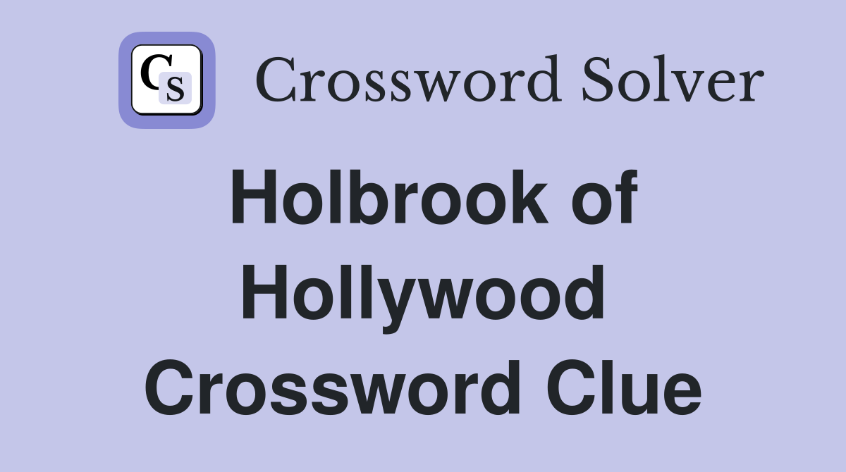 Holbrook of Hollywood Crossword Clue