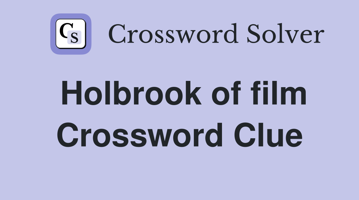 Holbrook of film Crossword Clue