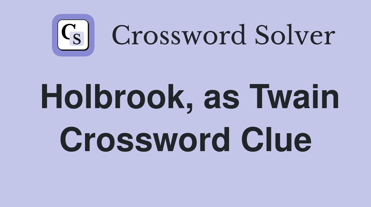 Holbrook, as Twain Crossword Clue