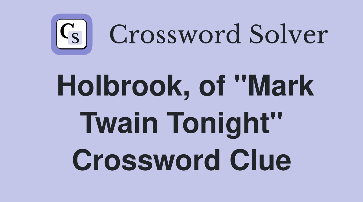 Holbrook, of "Mark Twain Tonight" Crossword Clue